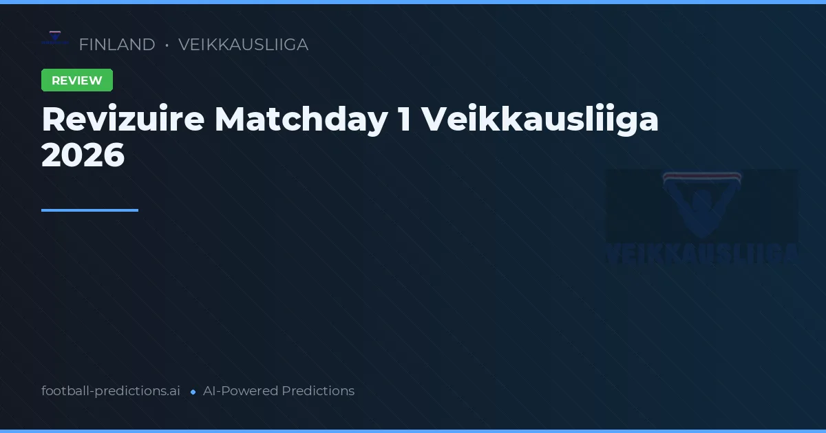 Revizuire Matchday 1 Veikkausliiga 2026