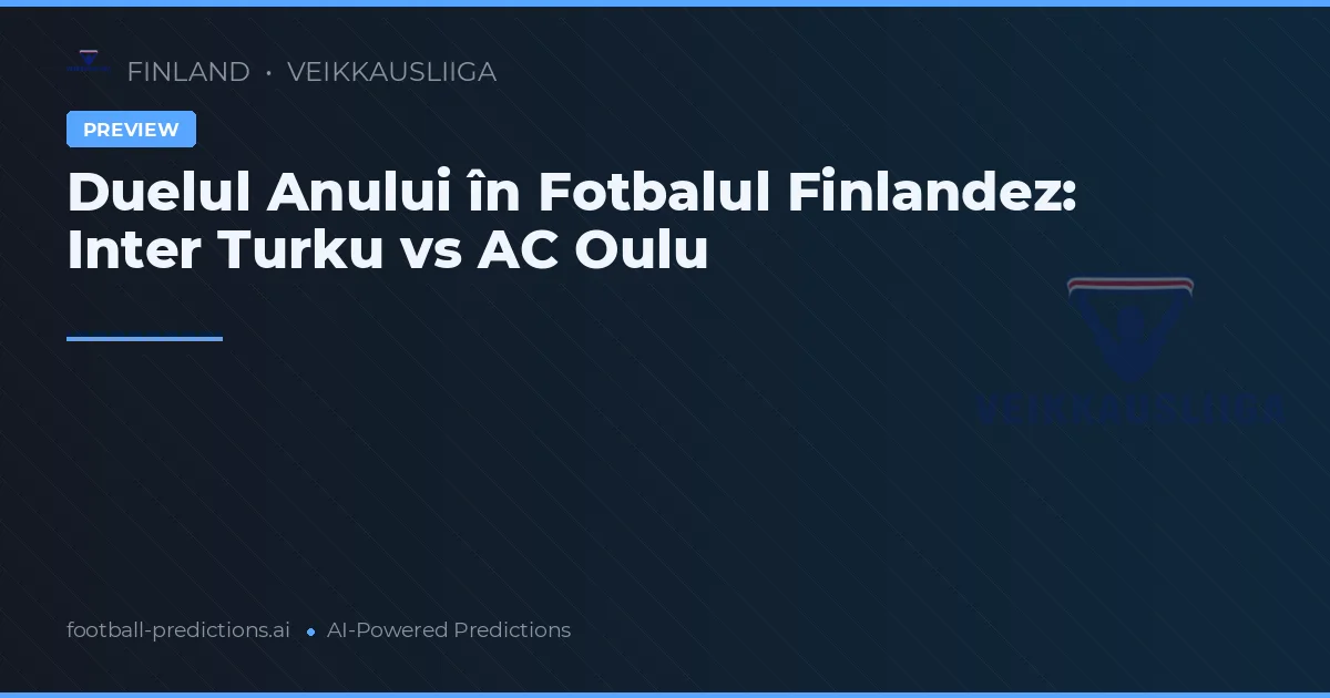 Duelul Anului în Fotbalul Finlandez: Inter Turku vs AC Oulu