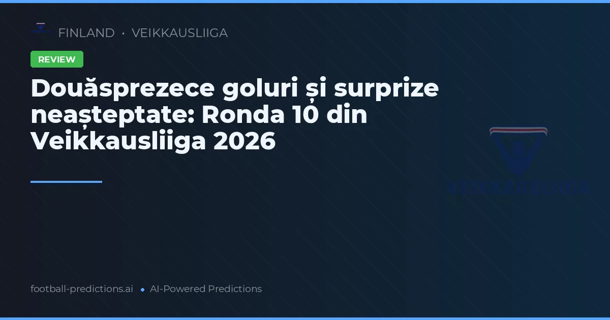Douăsprezece goluri și surprize neașteptate: Ronda 10 din Veikkausliiga 2026