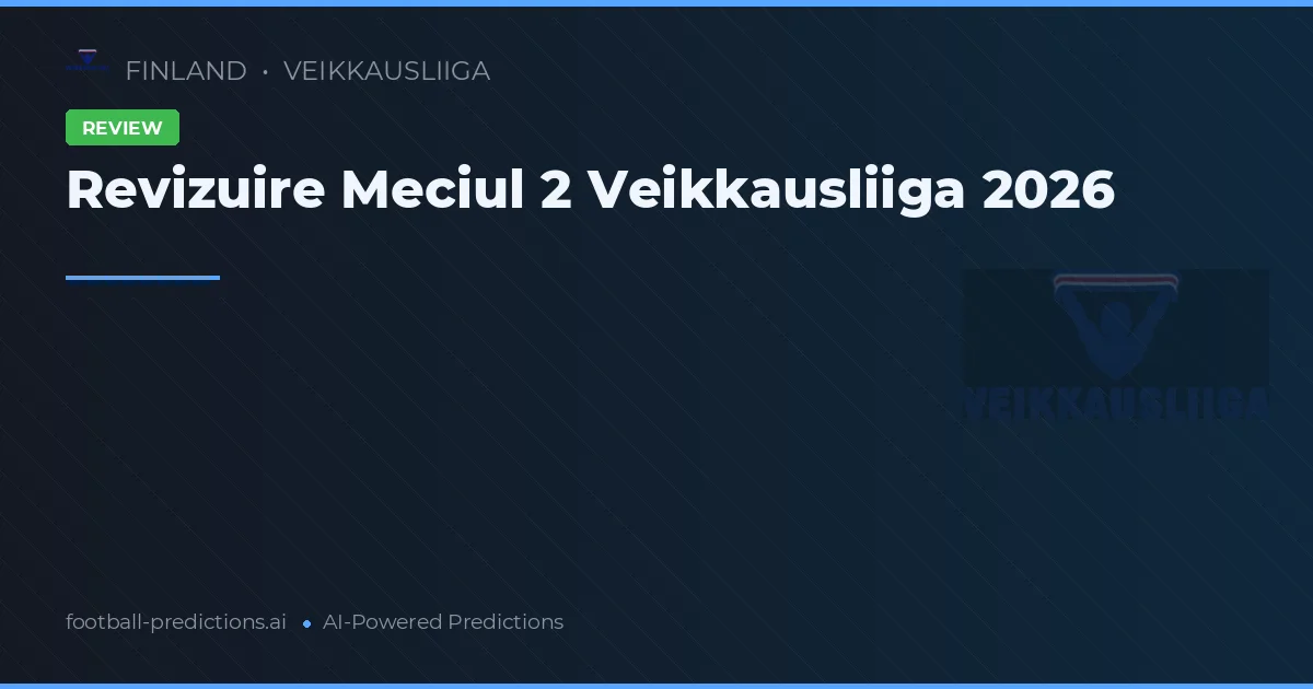 Revizuire Meciul 2 Veikkausliiga 2026