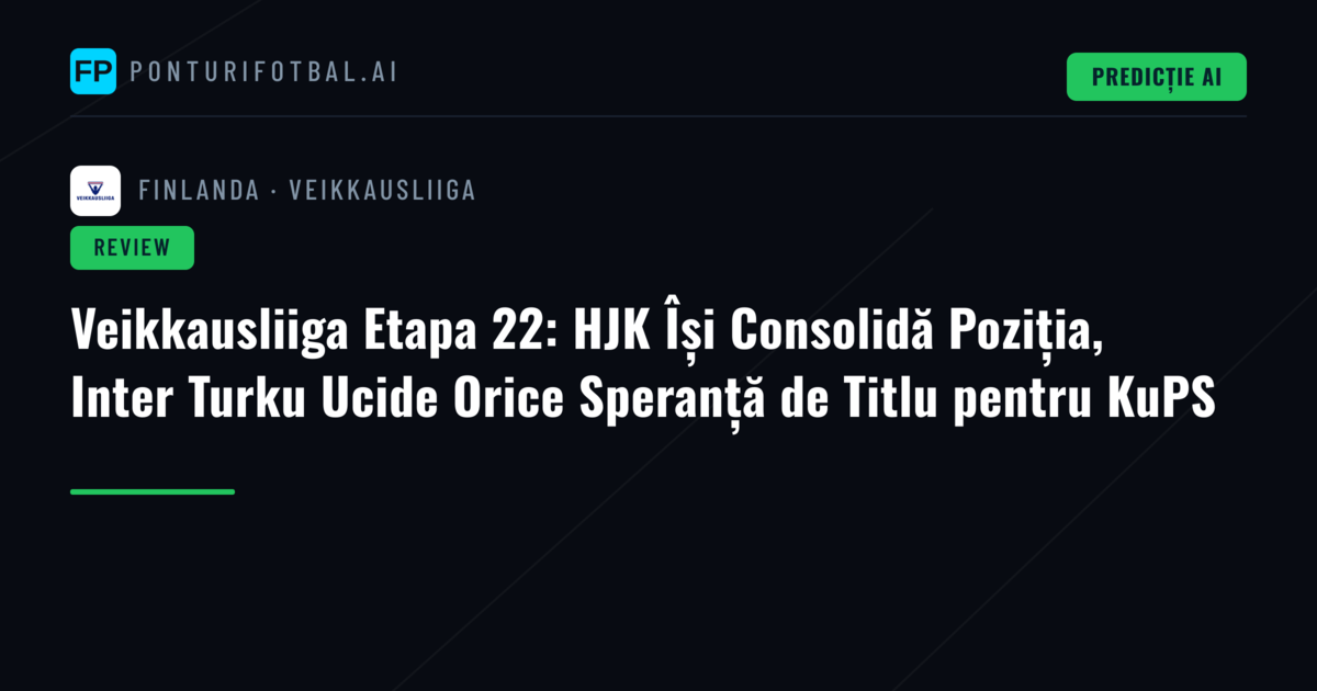 Veikkausliiga Etapa 22: HJK Își Consolidă Poziția, Inter Turku Ucide Orice Speranță de Titlu pentru KuPS