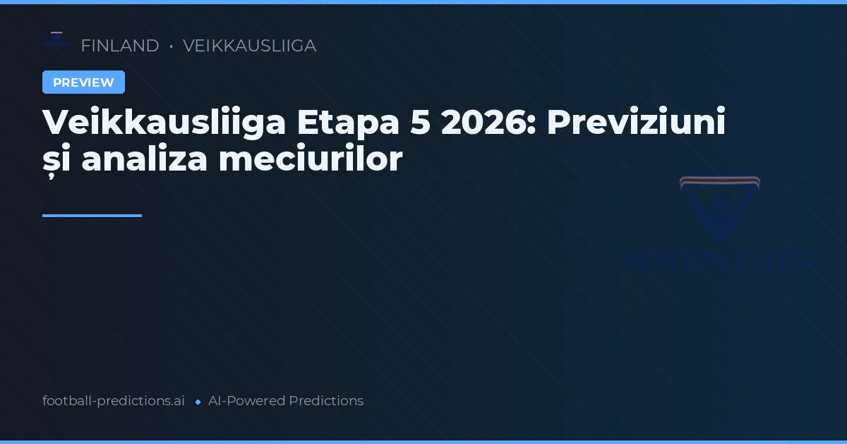 Veikkausliiga Etapa 5 2026: Previziuni și analiza meciurilor