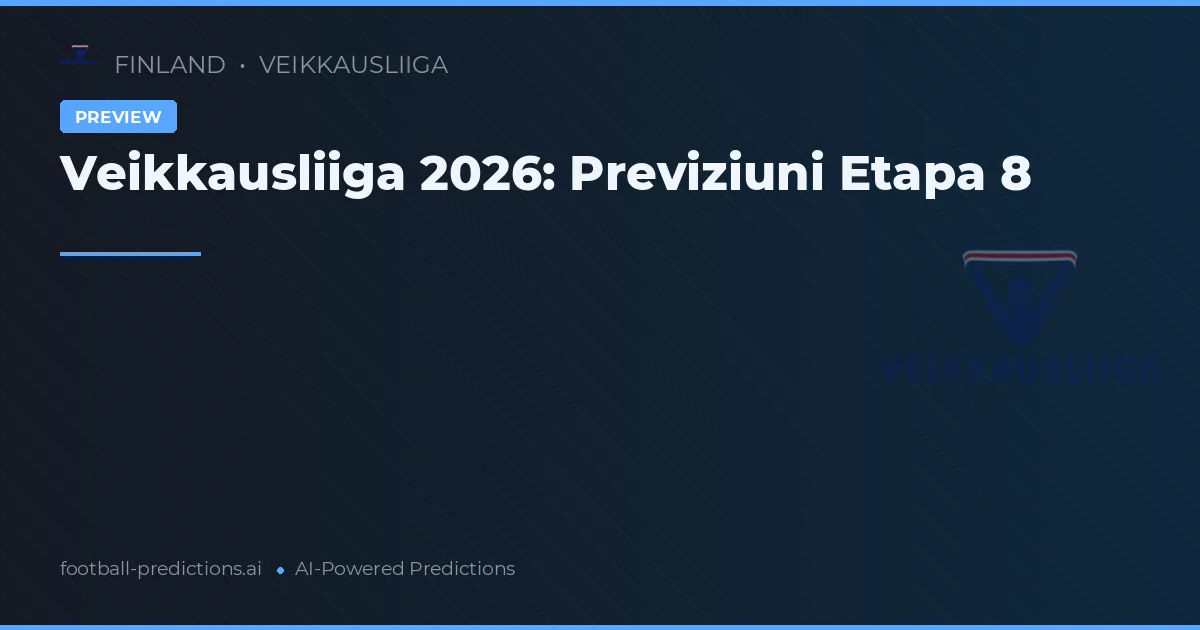 Veikkausliiga 2026: Previziuni Etapa 8