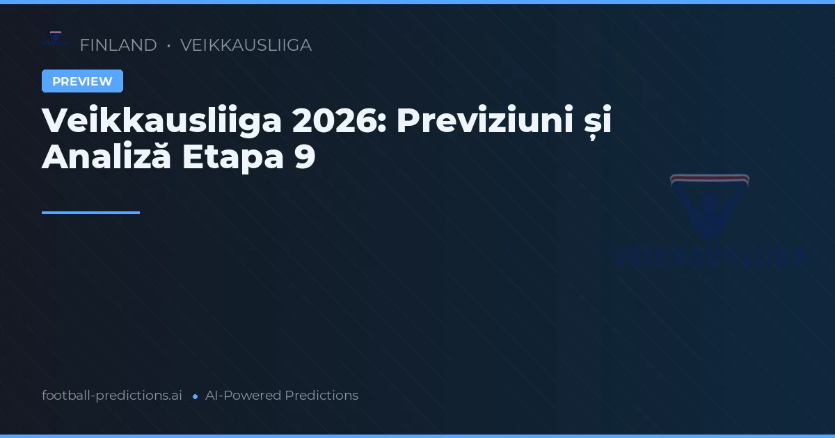 Veikkausliiga 2026: Previziuni și Analiză Etapa 9