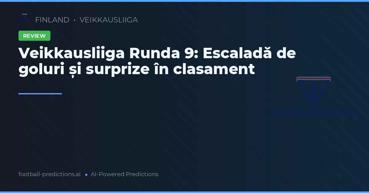 Veikkausliiga Runda 9: Escaladă de goluri și surprize în clasament