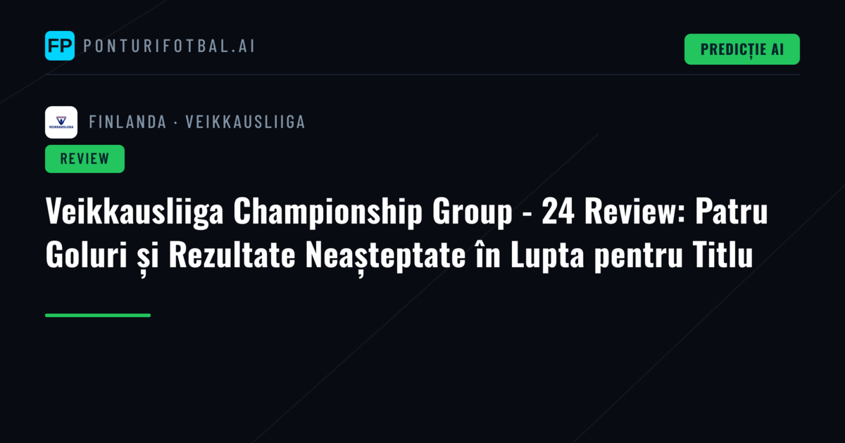 Veikkausliiga Championship Group - 24 Review: Patru Goluri și Rezultate Neașteptate în Lupta pentru Titlu