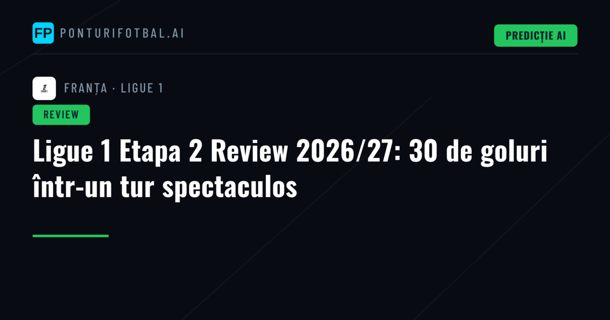 Ligue 1 Etapa 2 Review 2026/27: 30 de goluri într-un tur spectaculos