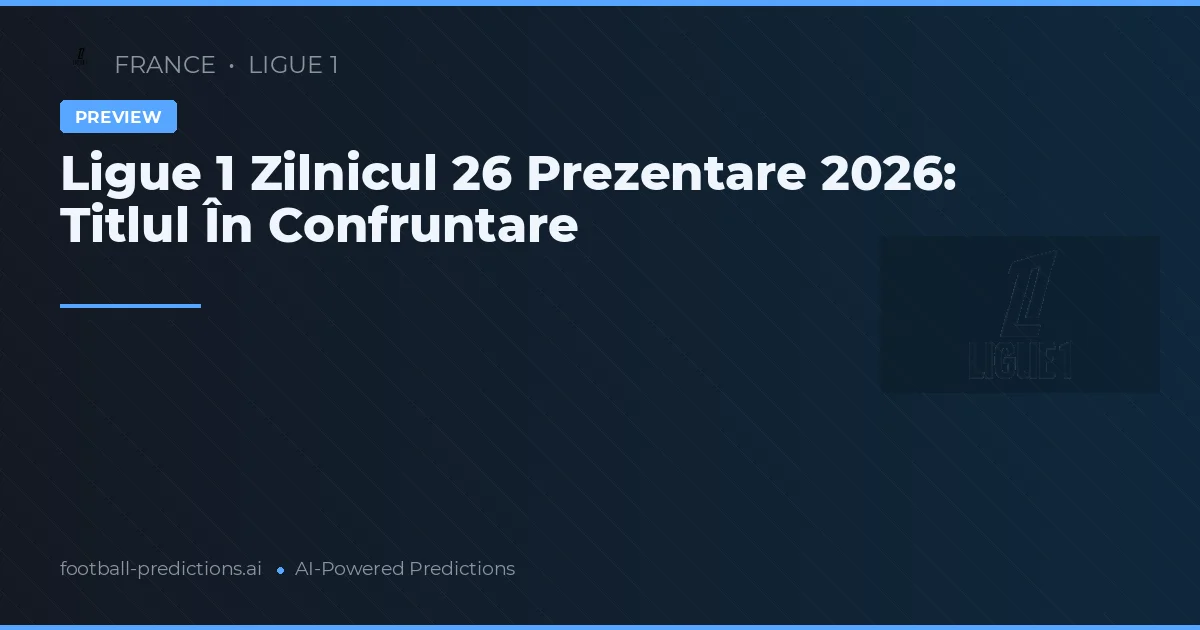 Ligue 1 Zilnicul 26 Prezentare 2026: Titlul În Confruntare