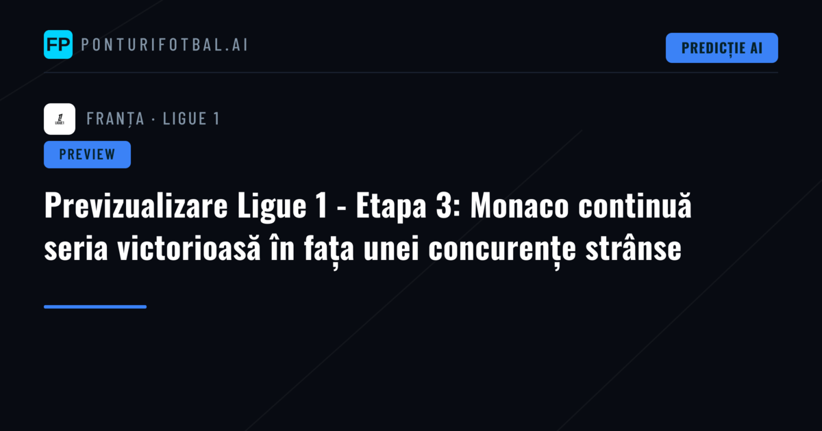 Previzualizare Ligue 1 - Etapa 3: Monaco continuă seria victorioasă în fața unei concurențe strânse