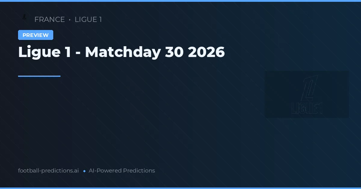 Ligue 1 - Matchday 30 2026
