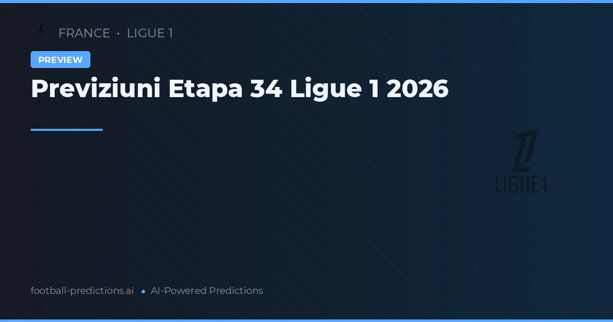 Previziuni Etapa 34 Ligue 1 2026