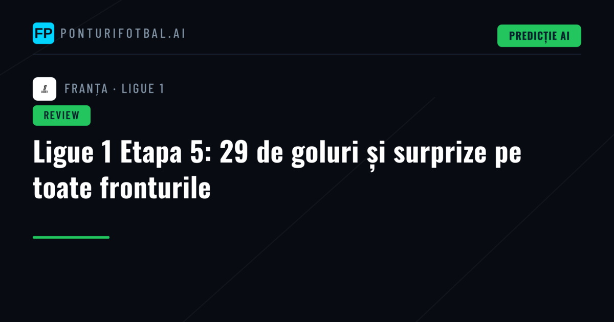 Ligue 1 Etapa 5: 29 de goluri și surprize pe toate fronturile