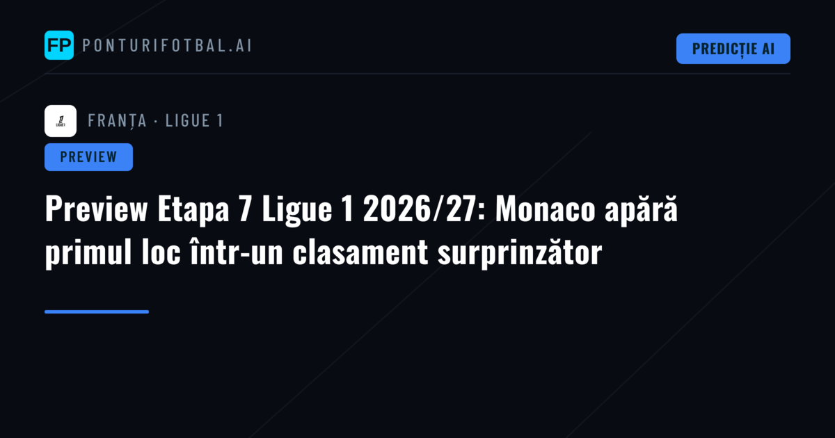 Preview Etapa 7 Ligue 1 2026/27: Monaco apără primul loc într-un clasament surprinzător