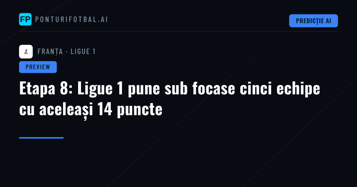 Etapa 8: Ligue 1 pune sub focase cinci echipe cu aceleași 14 puncte