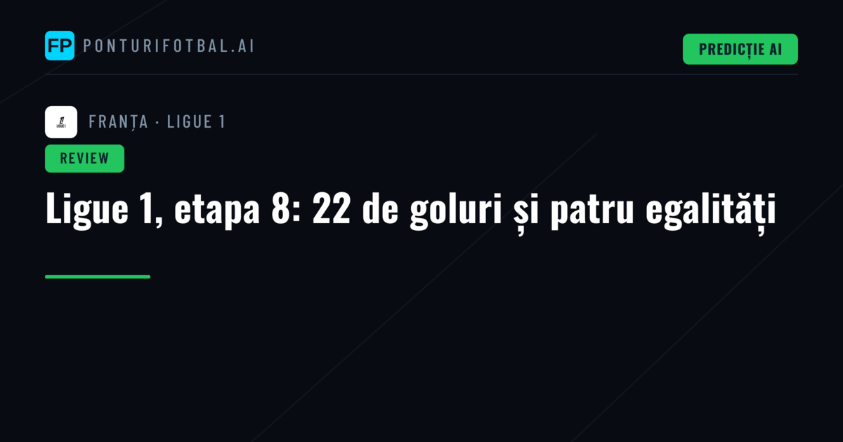 Ligue 1, etapa 8: 22 de goluri și patru egalități