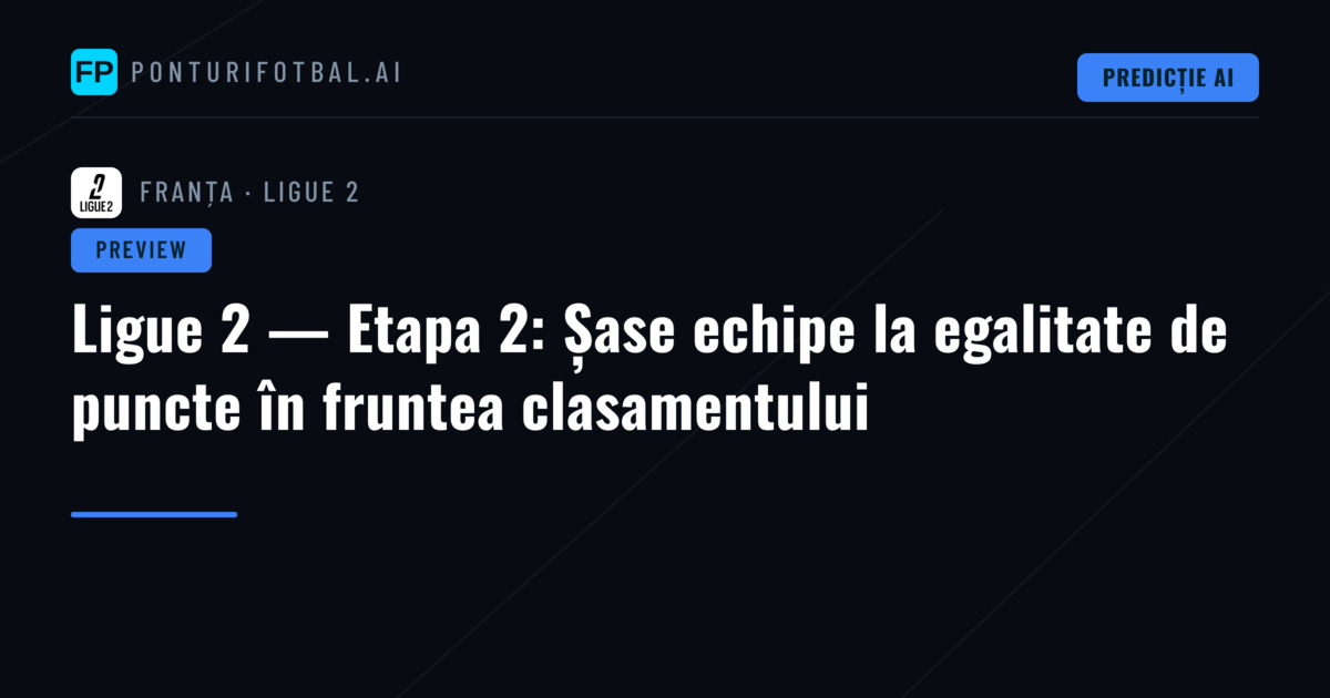 Ligue 2 — Etapa 2: Șase echipe la egalitate de puncte în fruntea clasamentului