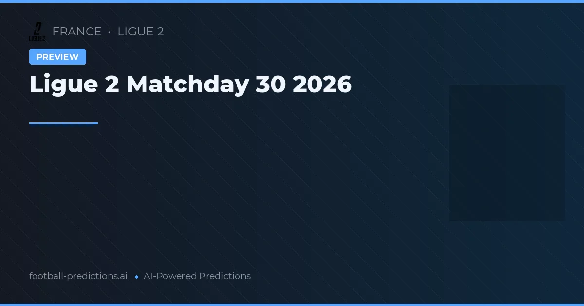Ligue 2 Matchday 30 2026