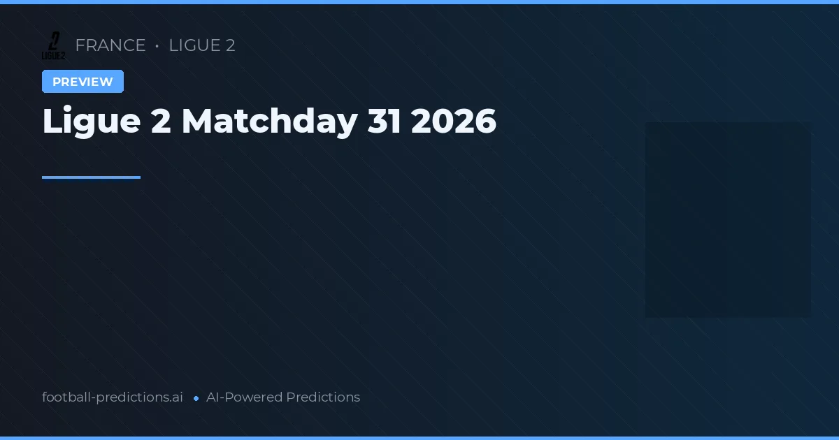 Ligue 2 Matchday 31 2026