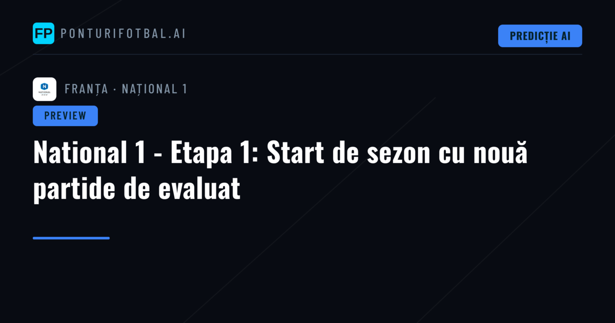 National 1 - Etapa 1: Start de sezon cu nouă partide de evaluat