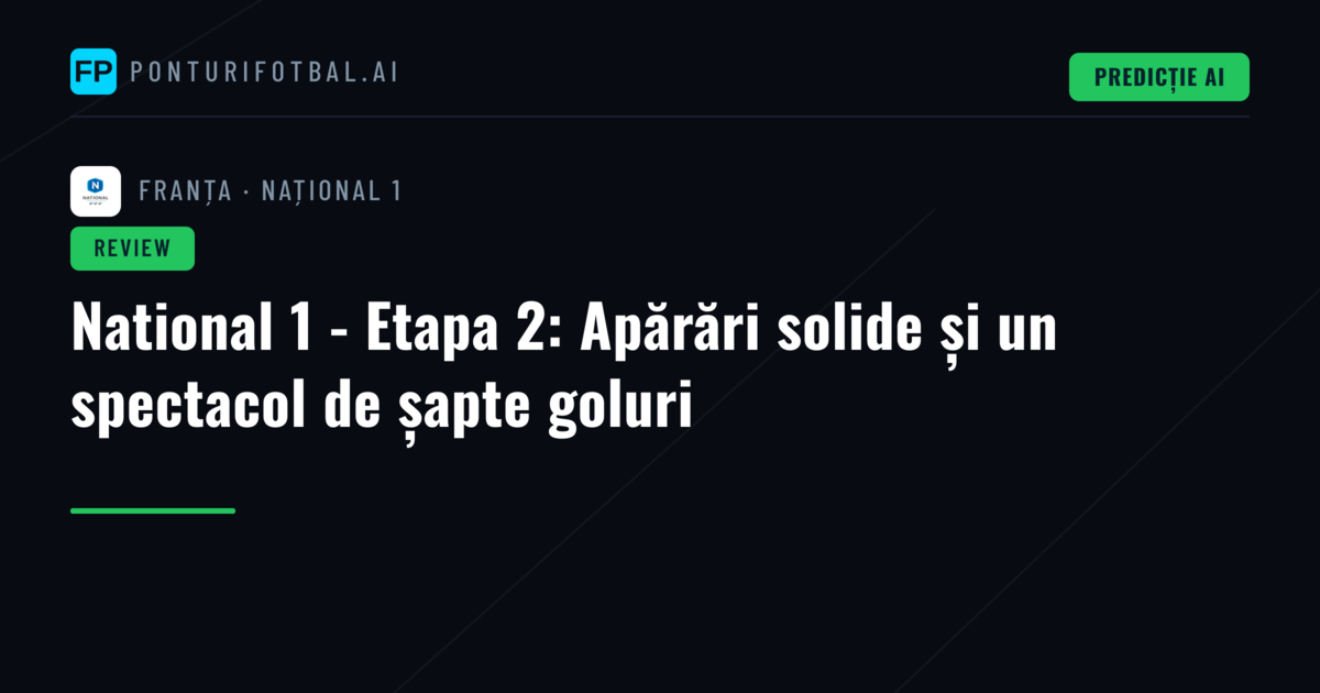 National 1 - Etapa 2: Apărări solide și un spectacol de șapte goluri