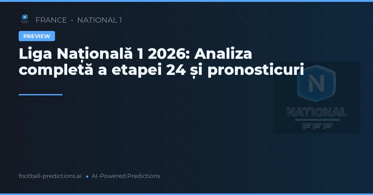 Liga Națională 1 2026: Analiza completă a etapei 24 și pronosticuri