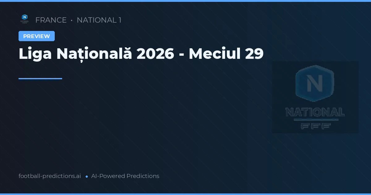 Liga Națională 2026 - Meciul 29