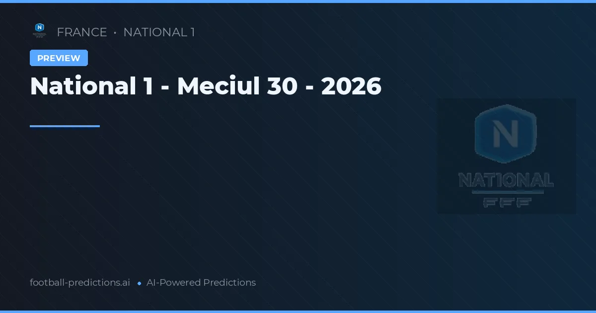 National 1 - Meciul 30 - 2026