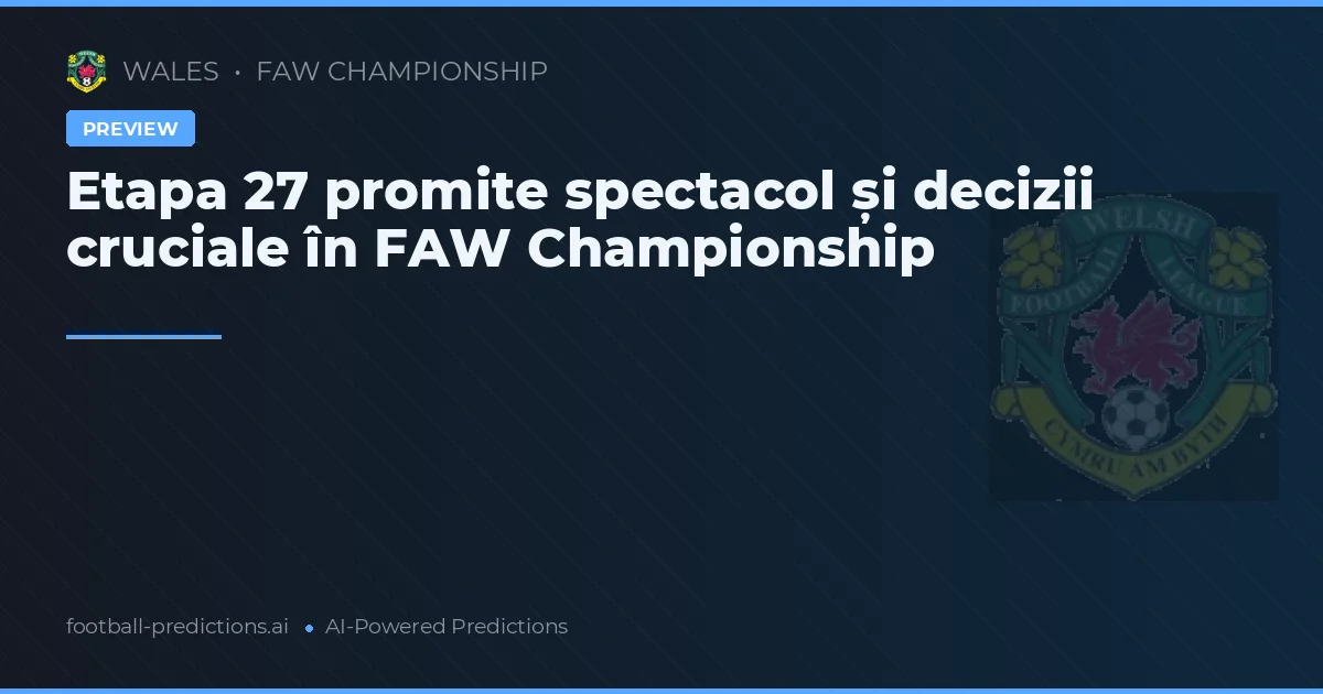 Etapa 27 promite spectacol și decizii cruciale în FAW Championship