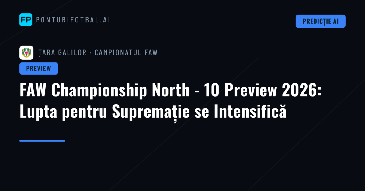 FAW Championship North - 10 Preview 2026: Lupta pentru Supremație se Intensifică