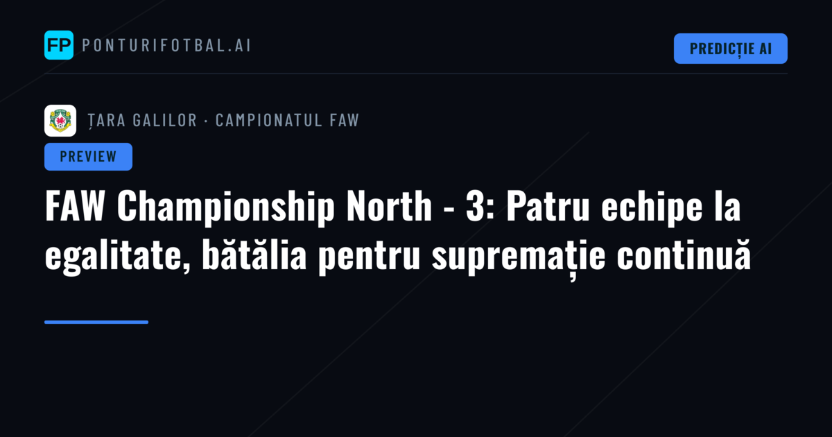 FAW Championship North - 3: Patru echipe la egalitate, bătălia pentru supremație continuă