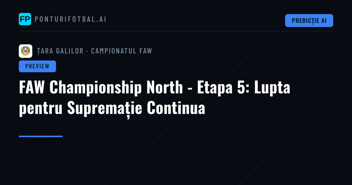 FAW Championship North - Etapa 5: Lupta pentru Supremație Continua