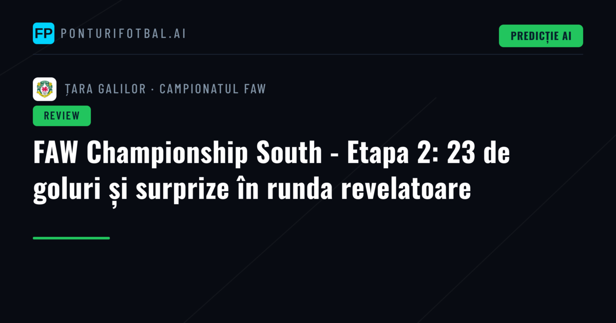 FAW Championship South - Etapa 2: 23 de goluri și surprize în runda revelatoare