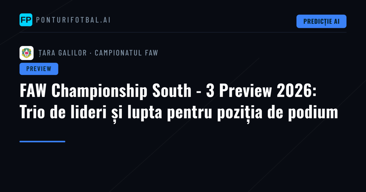 FAW Championship South - 3 Preview 2026: Trio de lideri și lupta pentru poziția de podium