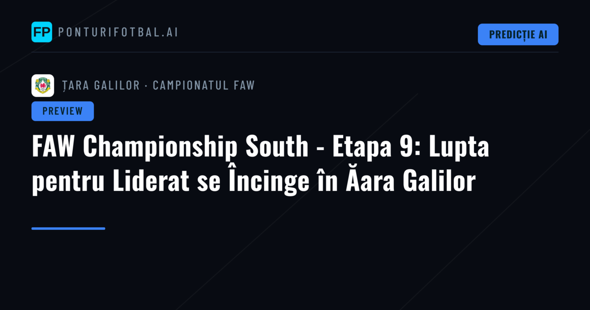 FAW Championship South - Etapa 9: Lupta pentru Liderat se Încinge în Ăara Galilor