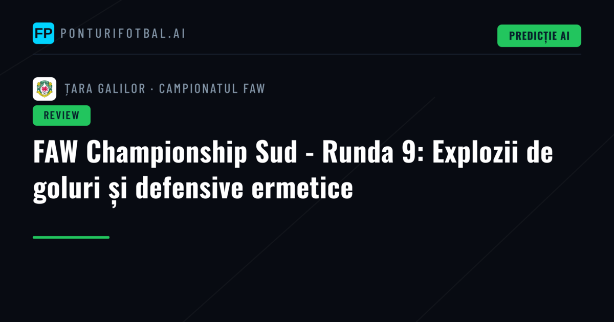 FAW Championship Sud - Runda 9: Explozii de goluri și defensive ermetice