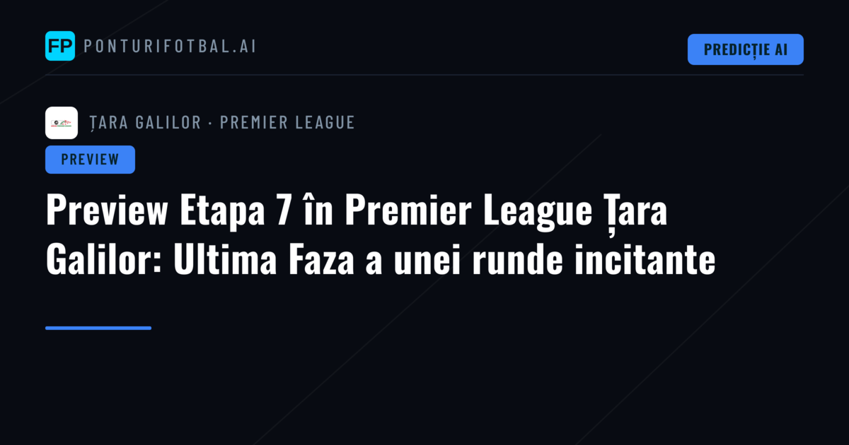 Preview Etapa 7 în Premier League Țara Galilor: Ultima Faza a unei runde incitante