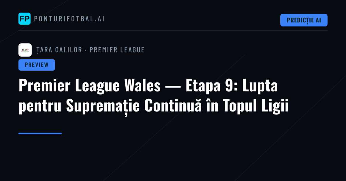 Premier League Wales — Etapa 9: Lupta pentru Supremație Continuă în Topul Ligii