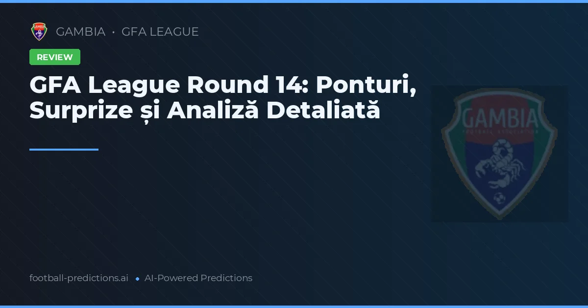 GFA League Round 14: Ponturi, Surprize și Analiză Detaliată