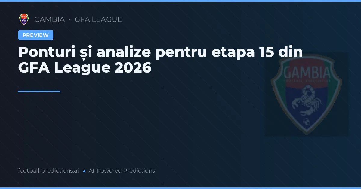 Ponturi și analize pentru etapa 15 din GFA League 2026