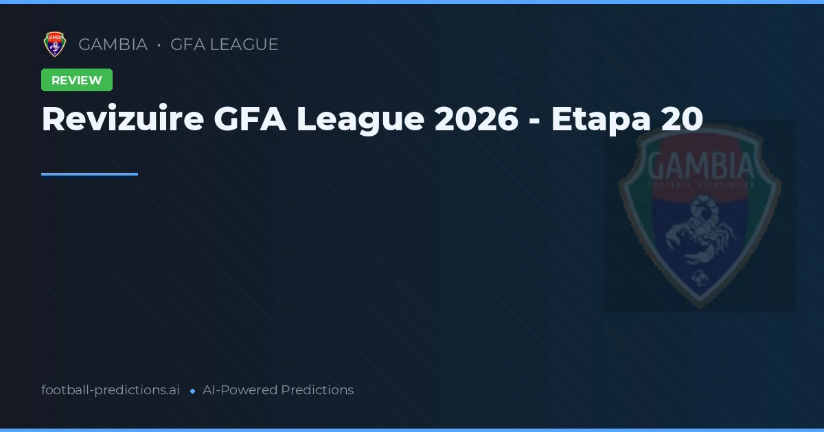 Revizuire GFA League 2026 - Etapa 20