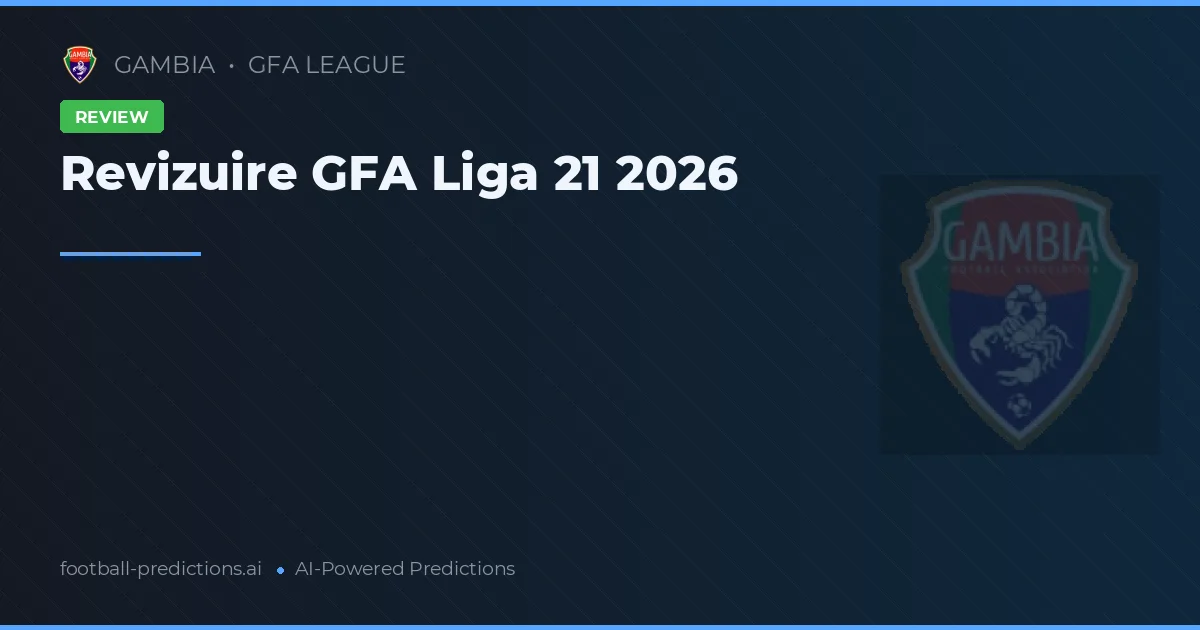 Revizuire GFA Liga 21 2026