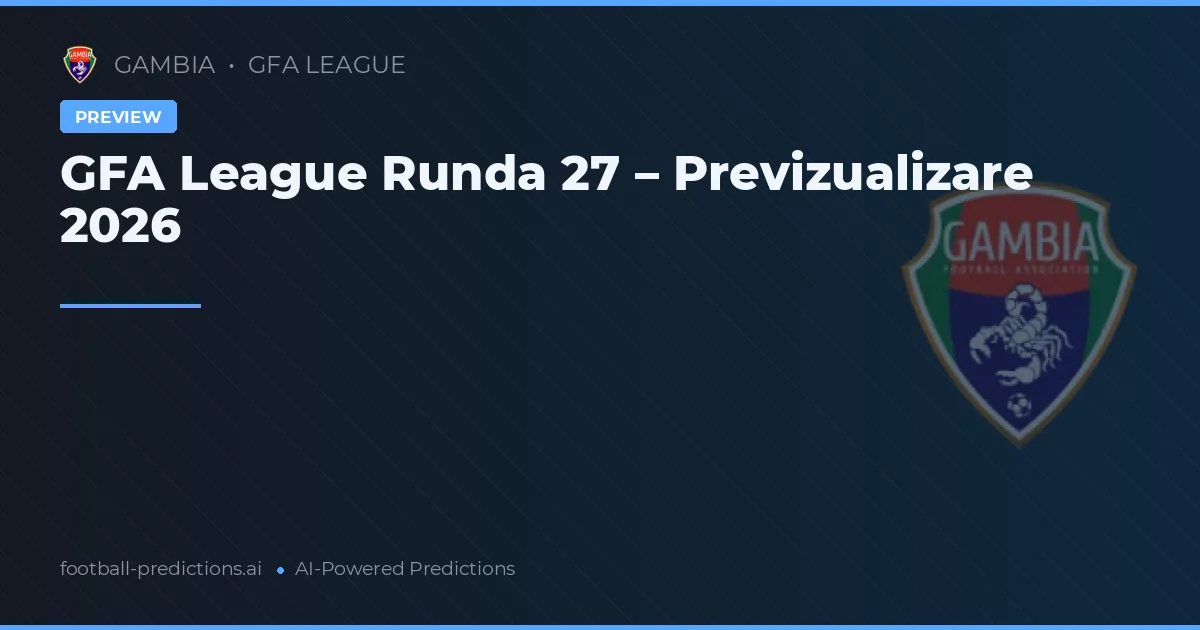 GFA League Runda 27 – Previzualizare 2026