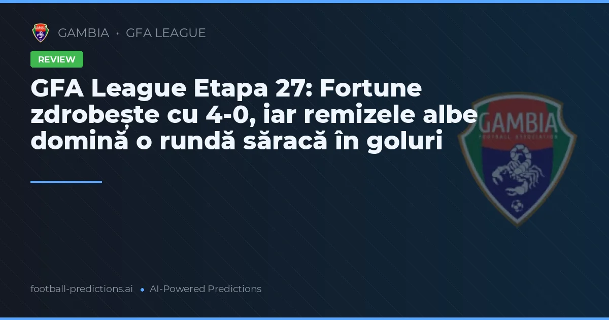 GFA League Etapa 27: Fortune zdrobește cu 4-0, iar remizele albe domină o rundă săracă în goluri