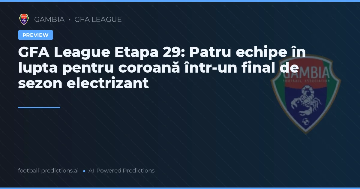 GFA League Etapa 29: Patru echipe în lupta pentru coroană într-un final de sezon electrizant