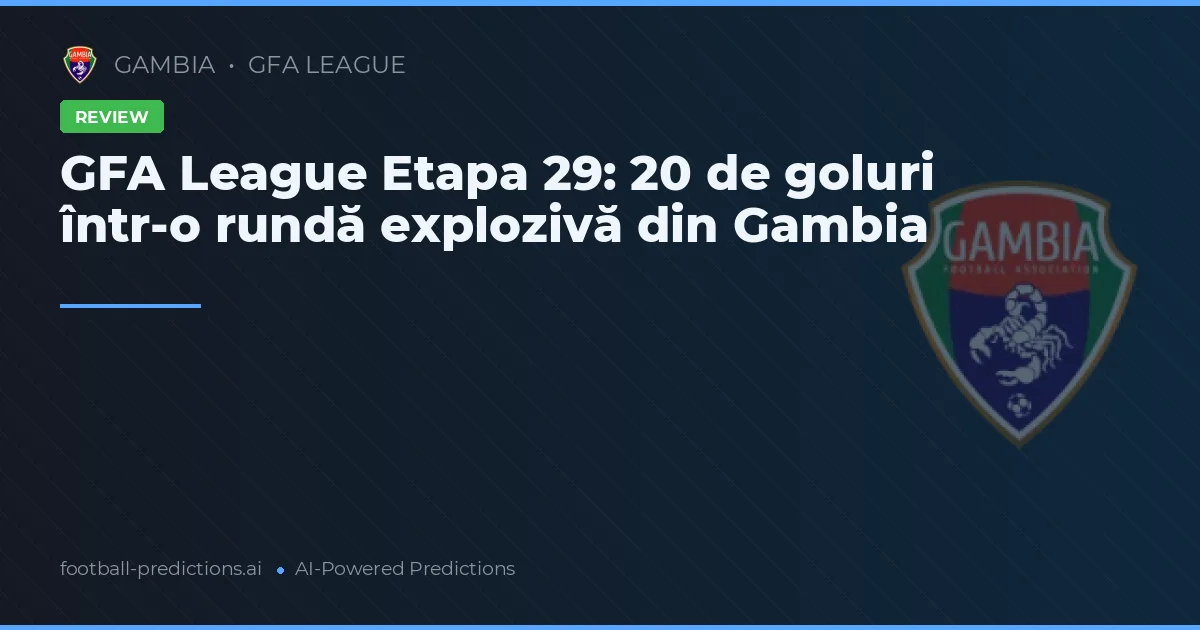 GFA League Etapa 29: 20 de goluri într-o rundă explozivă din Gambia