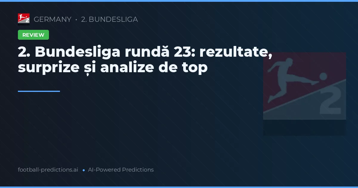 2. Bundesliga rundă 23: rezultate, surprize și analize de top