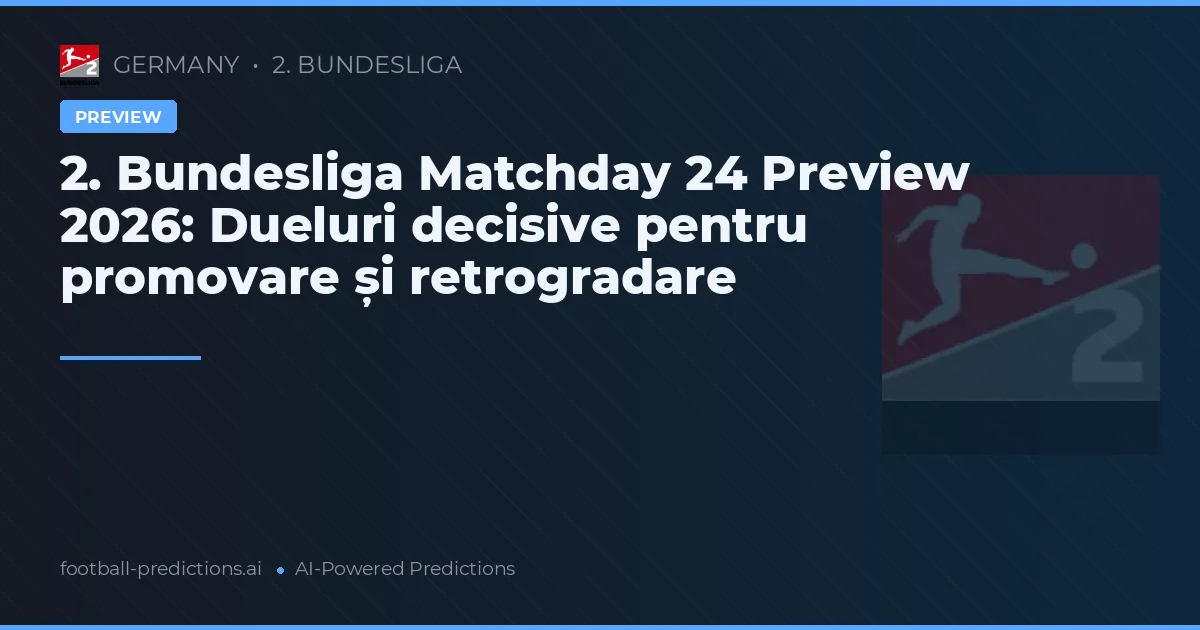 2. Bundesliga Matchday 24 Preview 2026: Dueluri decisive pentru promovare și retrogradare