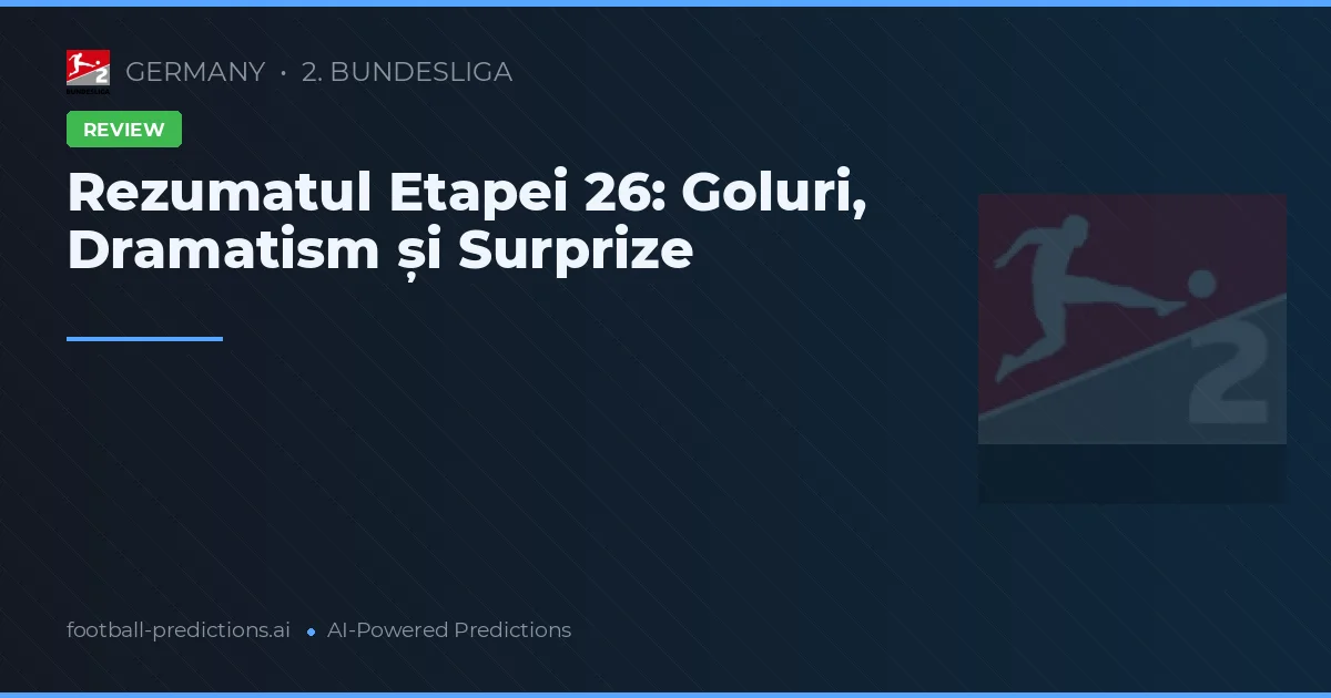 Rezumatul Etapei 26: Goluri, Dramatism și Surprize