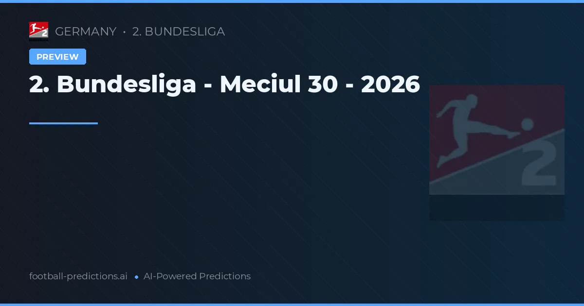 2. Bundesliga - Meciul 30 - 2026