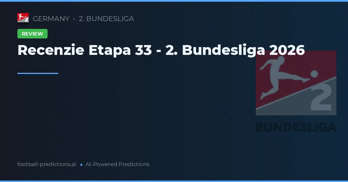 Recenzie Etapa 33 - 2. Bundesliga 2026